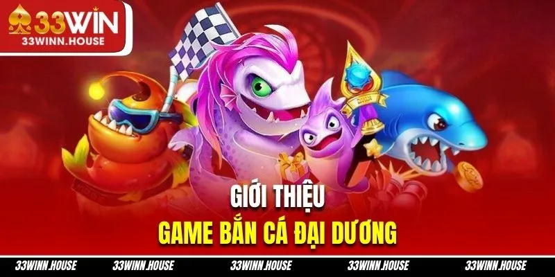 Giới thiệu bắn cá đại dương đổi thưởng