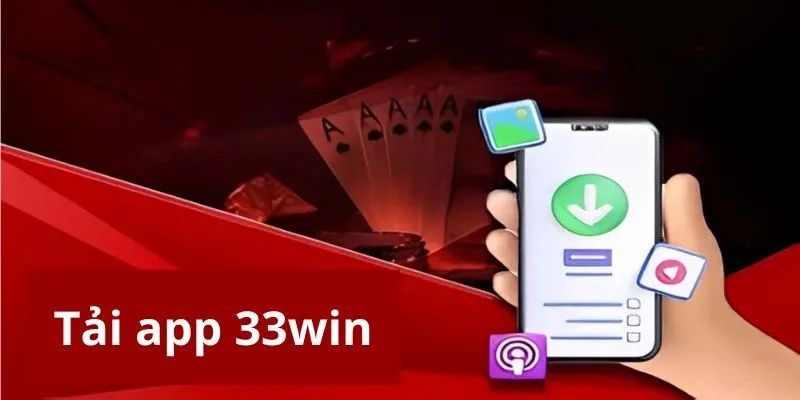 Tải app 33win để trải nghiệm mượt mà và không gặp lỗi