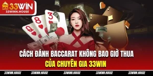 Cách đánh baccarat không bao giờ thua tại 33win