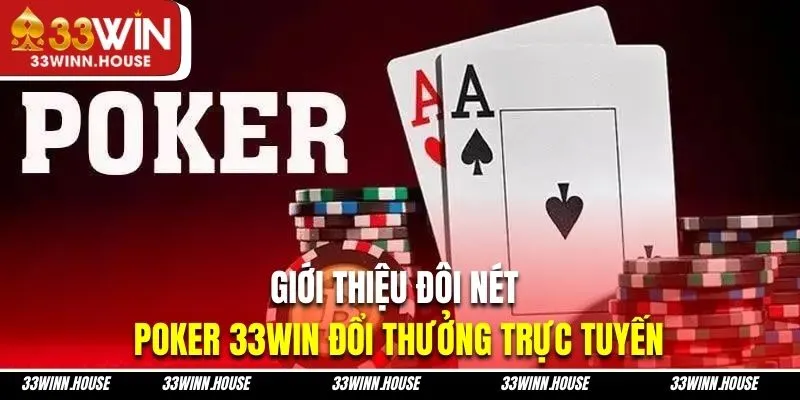 Giới thiệu đôi nét Poker 33Win đổi thưởng trực tuyến