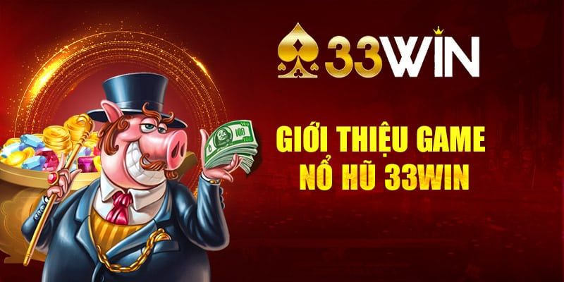 Lý do nên trải nghiệm game nổ hũ trực tuyến tại 33Win