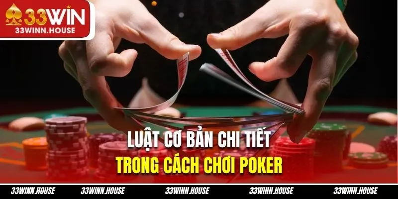 Luật cơ bản chi tiết trong cách chơi Poker