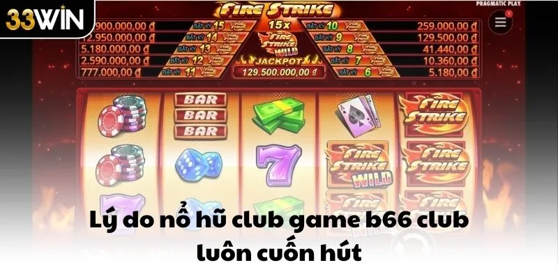 Lý do nổ hũ club game b66 club luôn cuốn hút