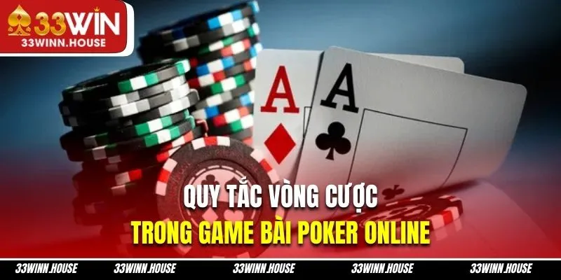 Quy tắc vòng cược trong game bài Poker online