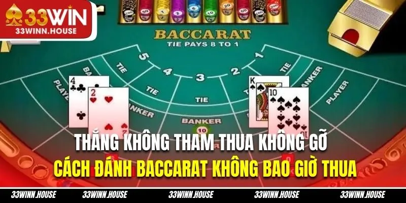 Thắng không tham thua không gỡ là cách đánh baccarat không bao giờ thua